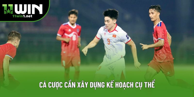 Cá cược cần xây dựng kế hoạch cụ thể Cá cược cần xây dựng kế hoạch cụ thể