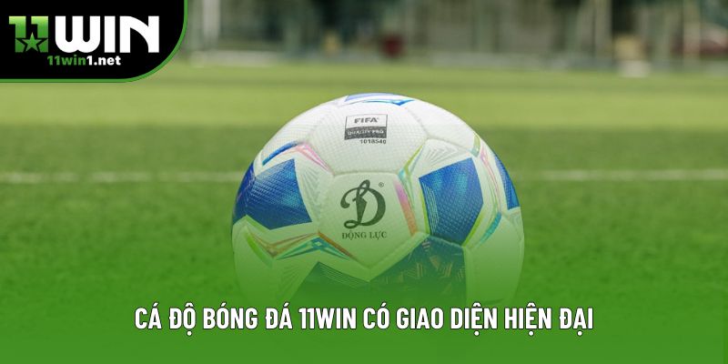 Cá độ bóng đá 11win có giao diện hiện đại Cá độ bóng đá 11win có giao diện hiện đại