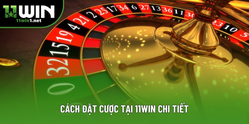Cách đặt cược tại 11win chi tiết Cách đặt cược tại 11win chi tiết
