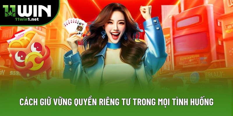 Cách giữ vững quyền riêng tư trong mọi tình huống