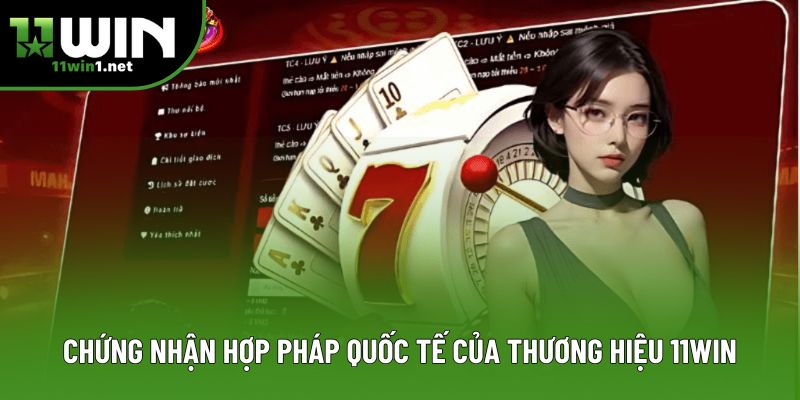 Chứng nhận hợp pháp quốc tế của thương hiệu 11Win