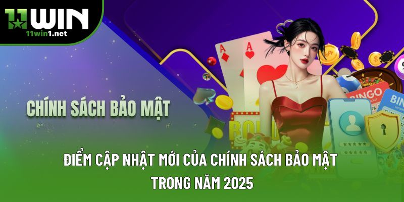 Điểm cập nhật mới của chính sách bảo mật trong năm 2025 Điểm cập nhật mới của chính sách bảo mật trong năm 2025