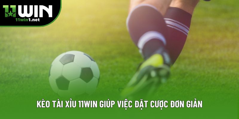 Kèo tài xỉu 11win giúp việc đặt cược đơn giản