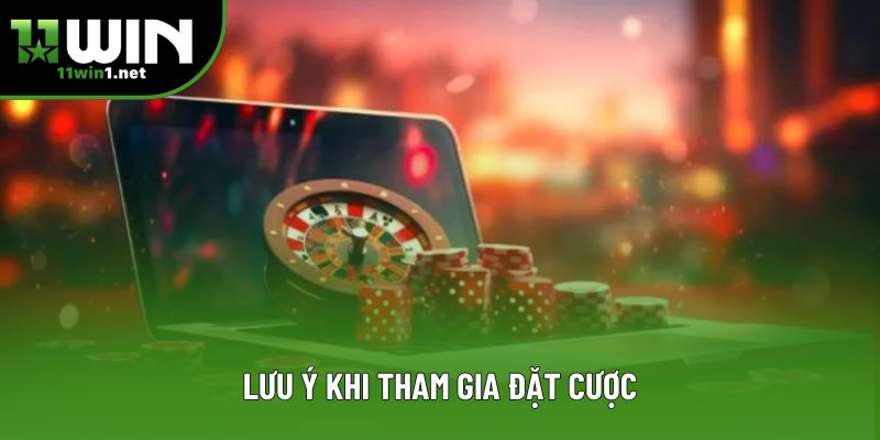 Lưu ý khi tham gia đặt cược Lưu ý khi tham gia đặt cược