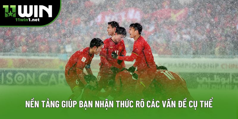 Nền tảng giúp bạn nhận thức rõ các vấn đề cụ thể