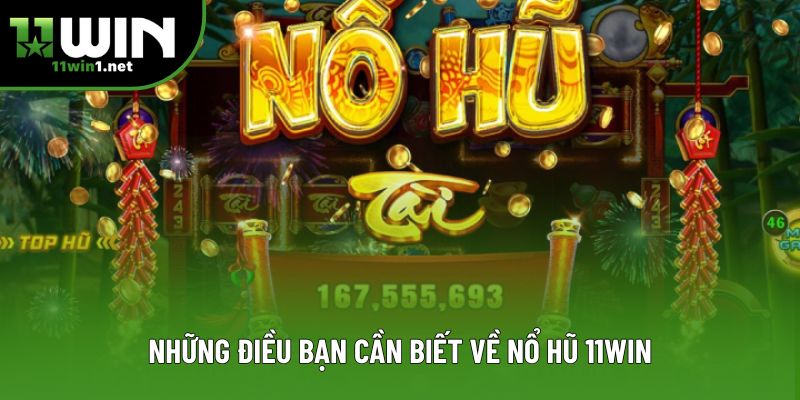 Những điều bạn cần biết về Nổ hũ 11Win Những điều bạn cần biết về Nổ hũ 11Win