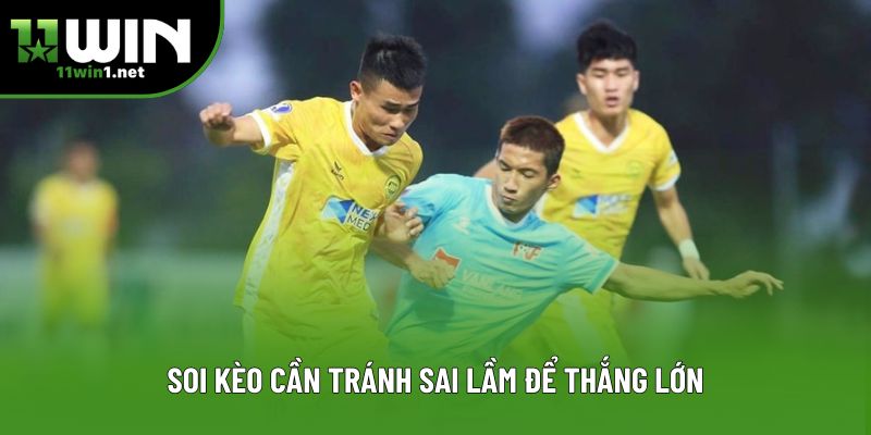 Soi kèo cần tránh sai lầm để thắng lớn Soi kèo cần tránh sai lầm để thắng lớn