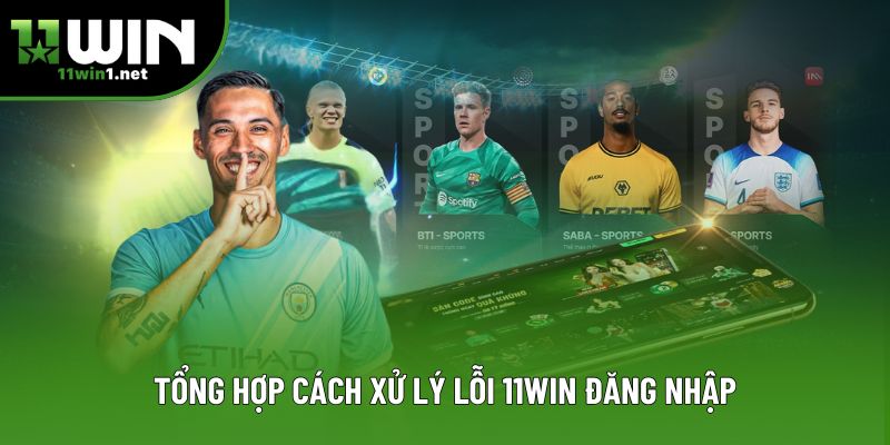 Tổng hợp cách xử lý lỗi 11win đăng nhập Tổng hợp cách xử lý lỗi 11win đăng nhập