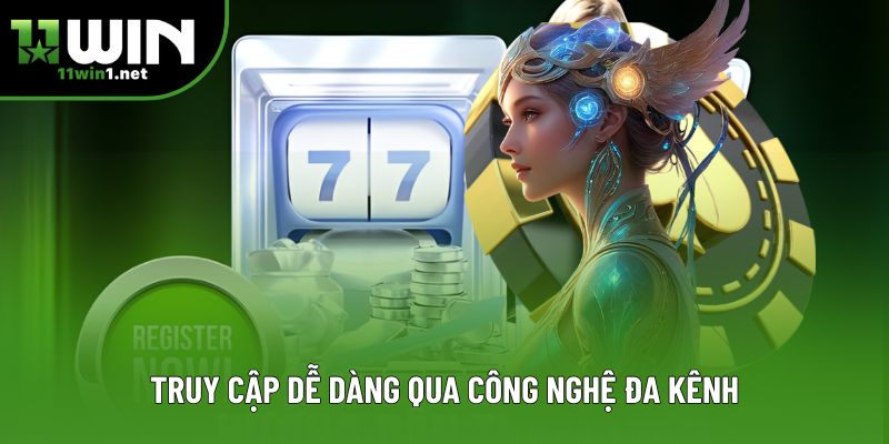 Truy cập dễ dàng qua công nghệ đa kênh Truy cập dễ dàng qua công nghệ đa kênh