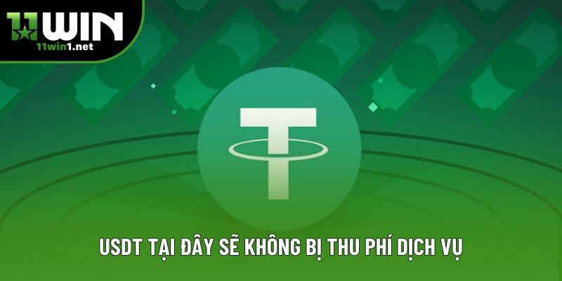 USDT tại đây sẽ không bị thu phí dịch vụ USDT tại đây sẽ không bị thu phí dịch vụ