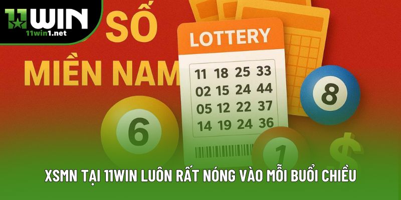 XSMN tại 11win luôn rất nóng vào mỗi buổi chiều